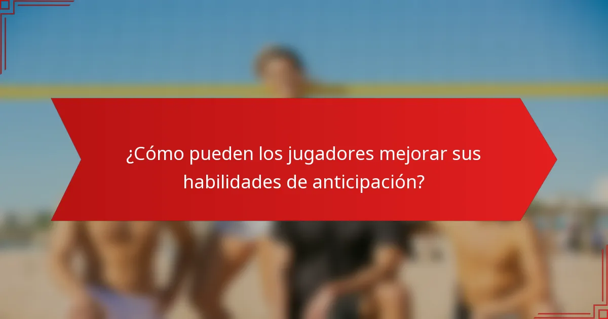 ¿Cómo pueden los jugadores mejorar sus habilidades de anticipación?