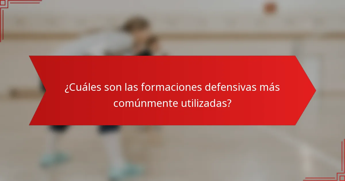 ¿Cuáles son las formaciones defensivas más comúnmente utilizadas?