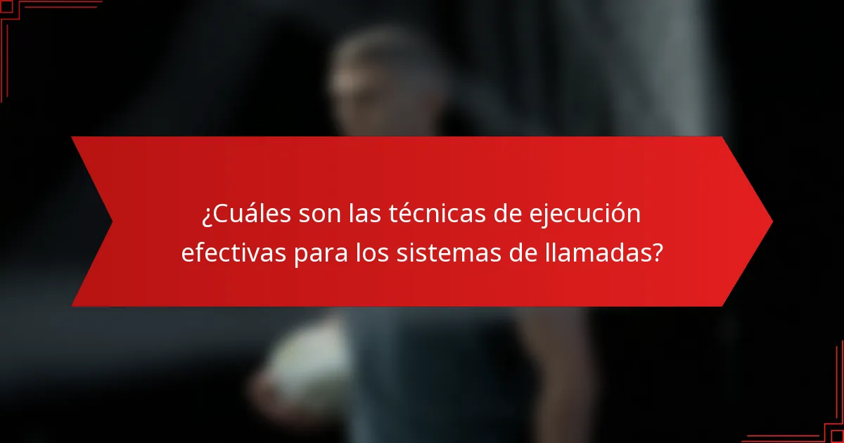 ¿Cuáles son las técnicas de ejecución efectivas para los sistemas de llamadas?