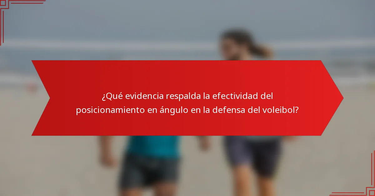¿Qué evidencia respalda la efectividad del posicionamiento en ángulo en la defensa del voleibol?