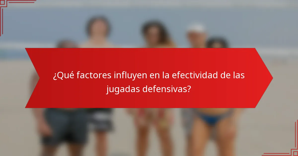 ¿Qué factores influyen en la efectividad de las jugadas defensivas?