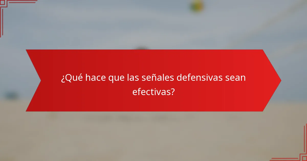 ¿Qué hace que las señales defensivas sean efectivas?