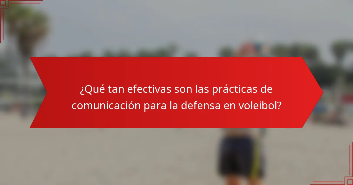 ¿Qué tan efectivas son las prácticas de comunicación para la defensa en voleibol?